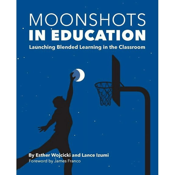 Moonshots in Education: Launching Blended Learning in the Classroom, (Paperback)