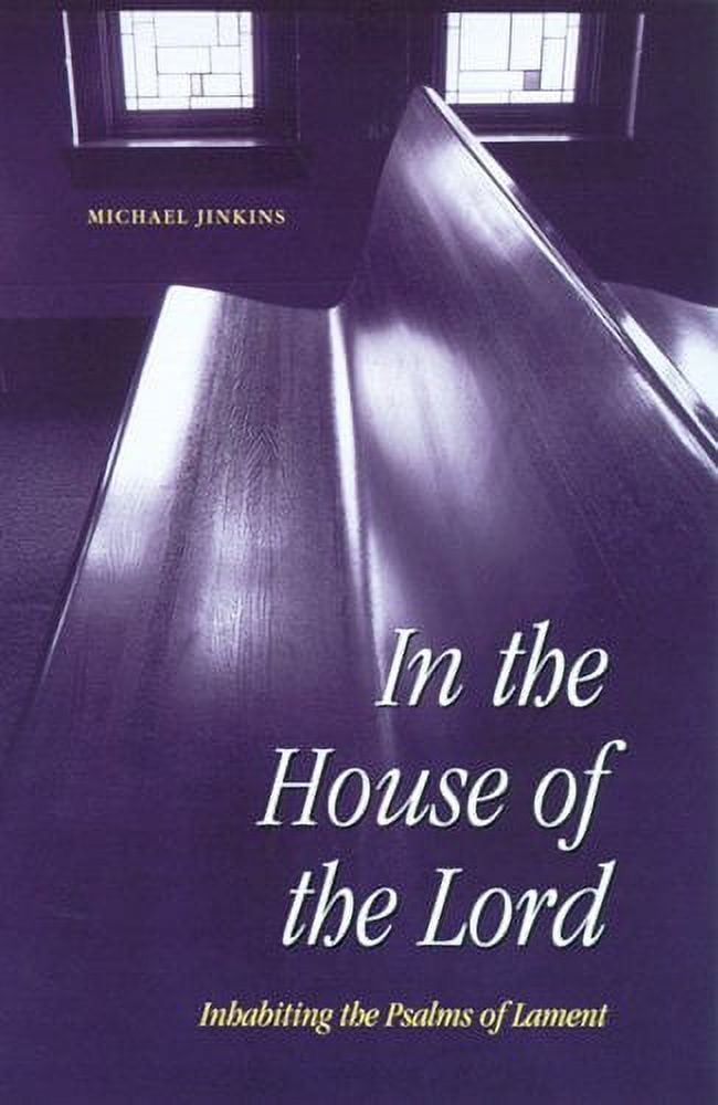 In the House of the Lord : Inhabiting the Psalms of Lament (Paperback)