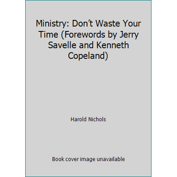 Pre-Owned Ministry: Dont Waste Your Time (Forewords by Jerry Savelle and Kenneth Copeland), 9780970291141, 0970291140, Paperback,