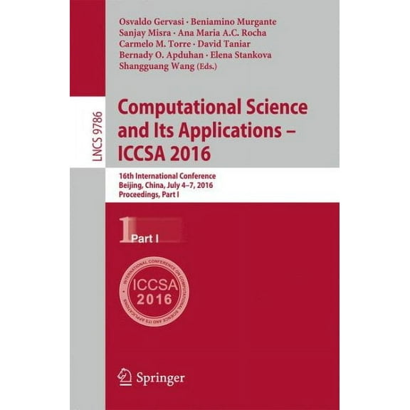 Computational Science and Its Applications - Iccsa 2016: 16th International Conference, Beijing, China, July 4-7, 2016, Proceedings, Part I (Paperback)