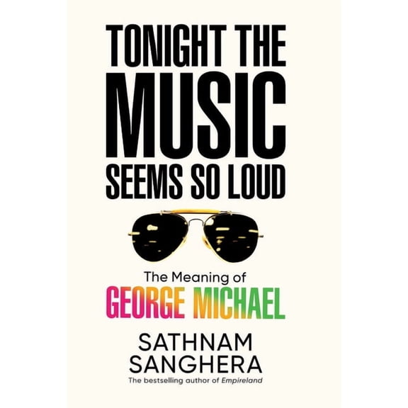 Tonight the Music Seems So Loud: The Meaning of George Michael, (Hardcover)