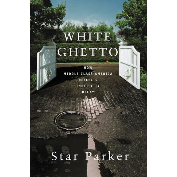The White Ghetto: How Middle Class America Reflects Inner City Decay, (Paperback)