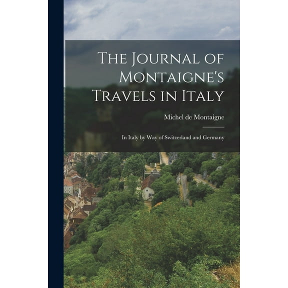 The Journal of Montaigne's Travels in Italy, (Paperback)
