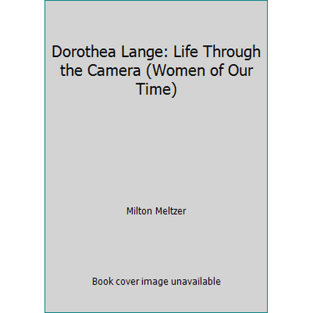 Dorothea Lange: Life Through the Camera (Women of Our Time), Used [Paperback]