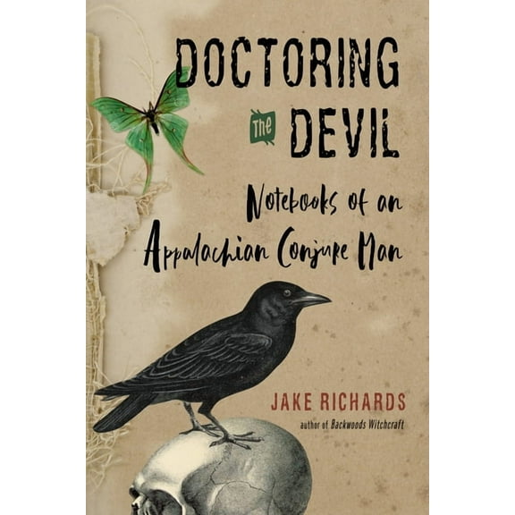 The Backwoods Library Doctoring the Devil: Appalachian Backwoods Witchcraft for Conjuring Love, Money, Justice, and Success, (Paperback)