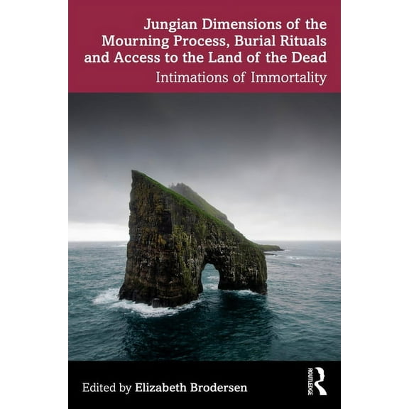 Jungian Dimensions of the Mourning Process, Burial Rituals and Access to the Land of the Dead: Intimations of Immortalit, (Paperback)