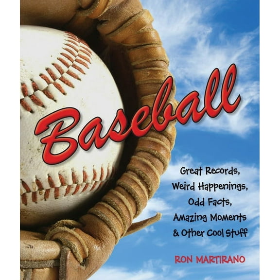 Baseball: Great Records, Weird Happenings, Odd Facts, Amazing Moments & Other Cool Stuff, (Paperback)