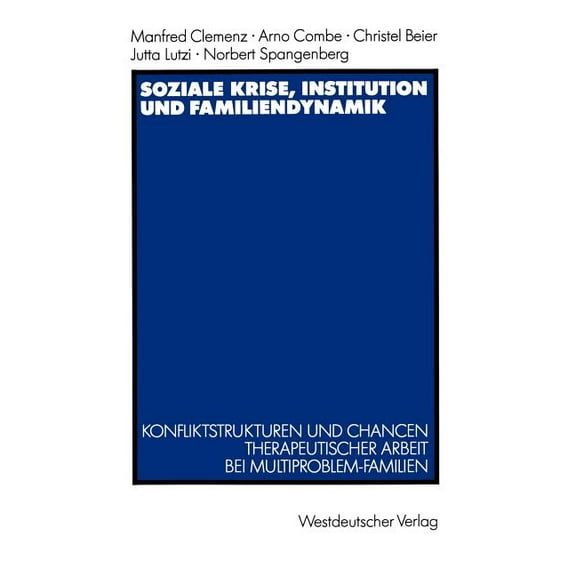 Soziale Krise, Institution Und Familiendynamik: Konfliktstrukturen Und Chancen Therapeutischer Arbeit Bei Multiproblem-F, (Paperback)
