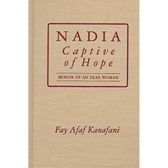 Pre-Owned Nadia, Captive of Hope: Memoir of an Arab Woman: Memoir of an Arab Woman (Hardcover) 076560311X 9780765603111