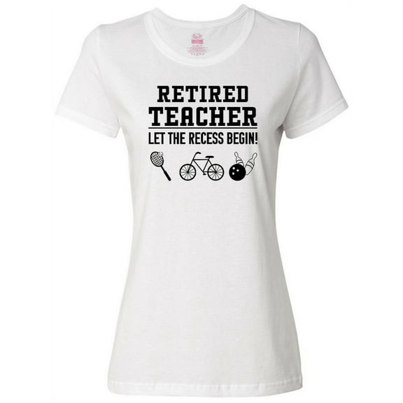 Inktastic Retired Teacher- Let the Recess Begin Women's T-Shirt