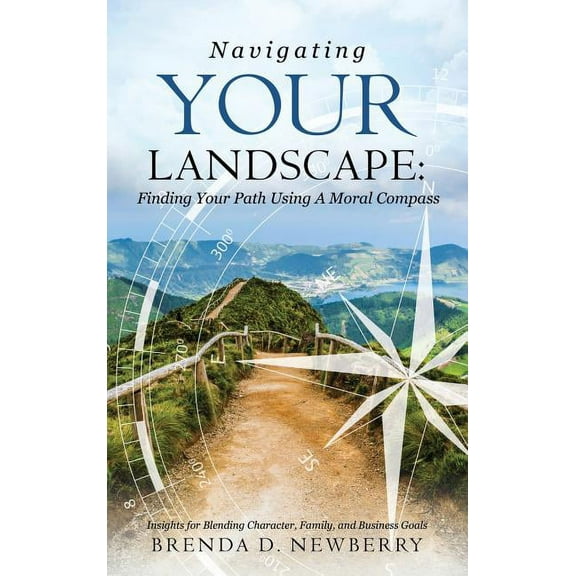 Navigating Your Landscape: Finding Your Path Using a Moral Compass, (Hardcover)