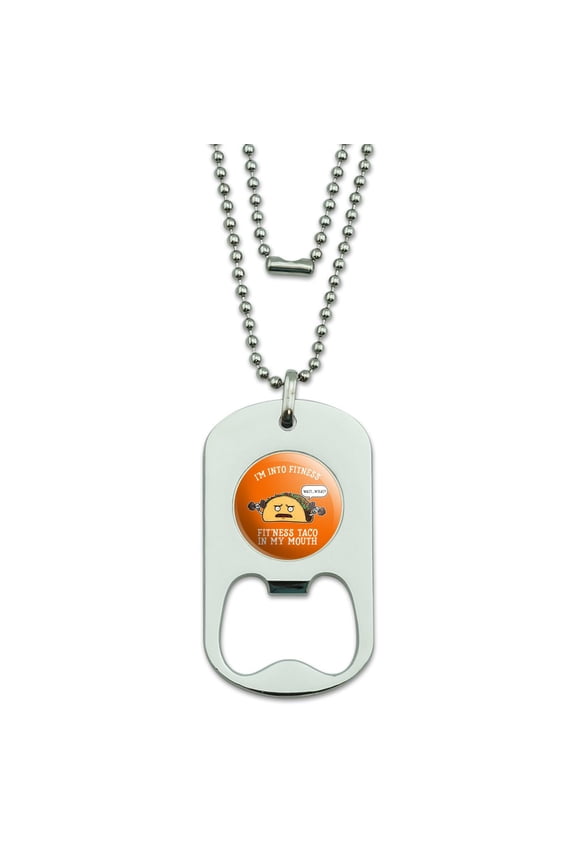 I'm Into Fitness Fit'ness Taco In My Mouth Funny Military Dog Tag Bottle Opener Pendant