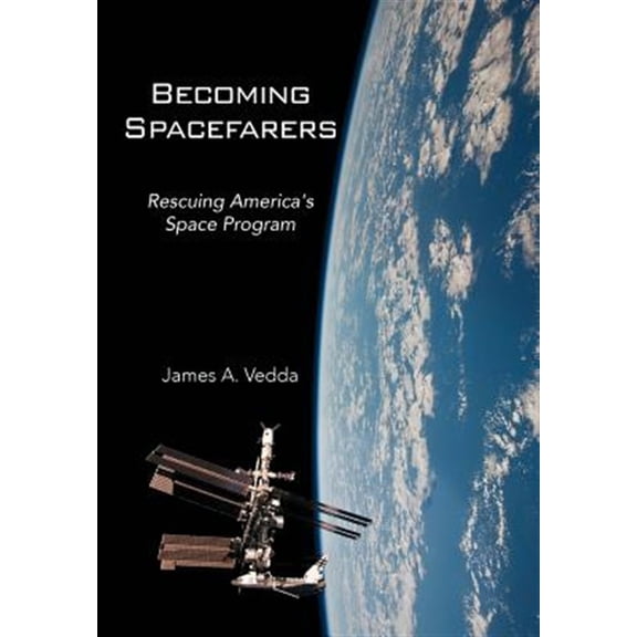 Pre-Owned Becoming Spacefarers: Rescuing America's Space Program (Hardcover) by James A Vedda