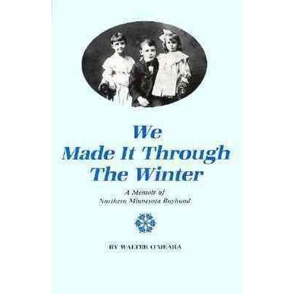 We Made It Through The Winter : A Memoir Of Northern Minnesota Boyhood (Paperback)