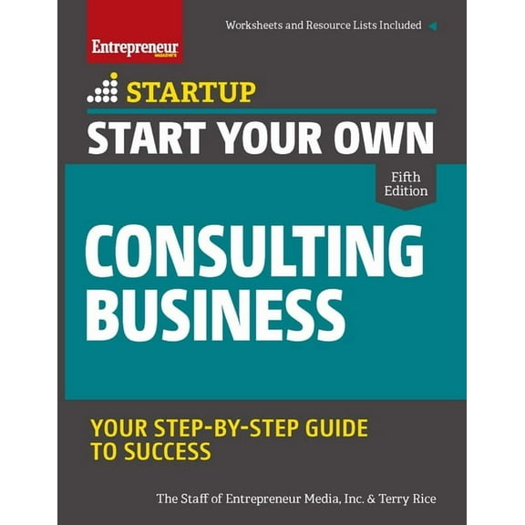Startup Start Your Own Consulting Business: Your Step-By-Step Guide to Success, (Paperback)