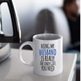 thumbnail image 4 of Being My Husband is Really The Only Gift You Need White Ceramic Coffee Mug For Him Birthday Present Funny Reminder Of Together Anniversary (White, Ceramic), 4 of 5