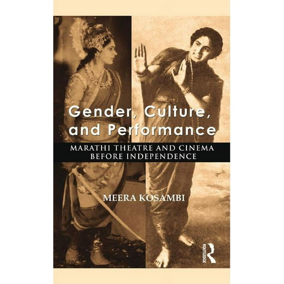 Gender, Culture, and Performance: Marathi Theatre and Cinema before Independence, (Hardcover)