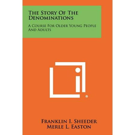 The Story of the Denominations : A Course for Older Young People and Adults -  Franklin I. Sheeder