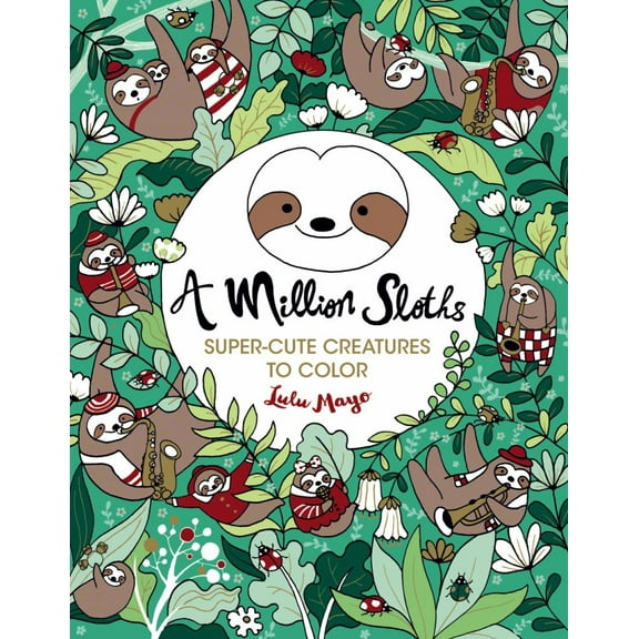 Lulu Mayo: A Million Sloths: Super Cute Creatures to Color, 64 pages (Paperback)