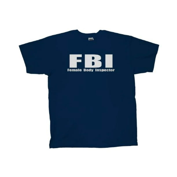 FBI Female Body Inspector Funny Crude Humor Men's Short Sleeve T-shirt-Nb-3X Navy Blue FBI Female Body Inspector Funny Crude Humor Men's Short Sleeve T-shirt-Nb-3X Navy Blue