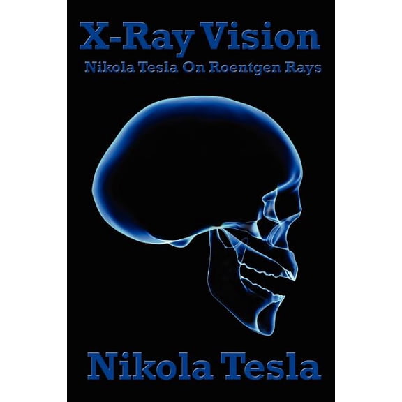 X-Ray Vision: Nikola Tesla on Roentgen Rays