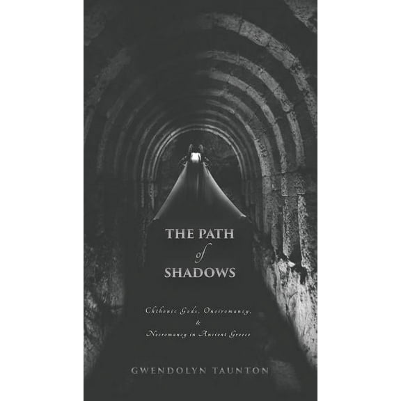 The Path of Shadows: Chthonic Gods, Oneiromancy, Necromancy in Ancient Greece, (Hardcover)