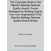 The Corporate Guide to the Malcolm Baldrige National Quality Award: Proven Strategies for Building Quality into Your Organization (The Malcolm Baldrige National Quality Award Ser... [Hardcover - Used]