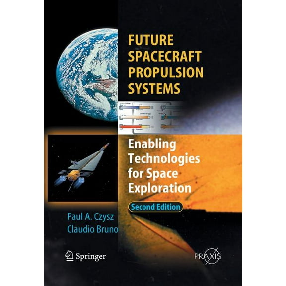 Future Spacecraft Propulsion Systems: Enabling Technologies for Space Exploration, (Paperback)