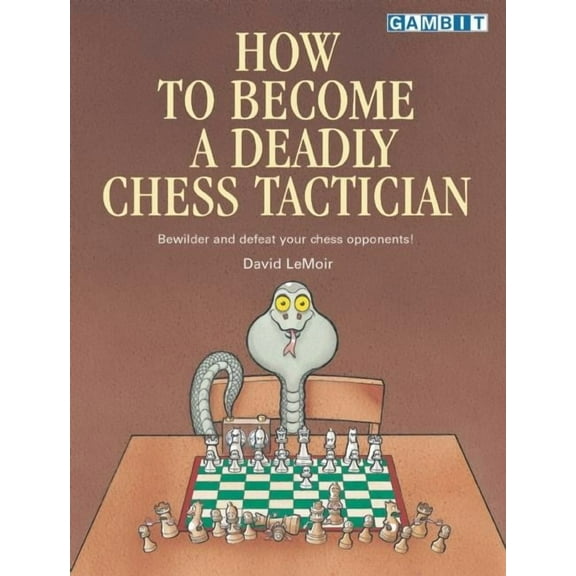How to Become a Deadly Chess Tactician (Paperback)