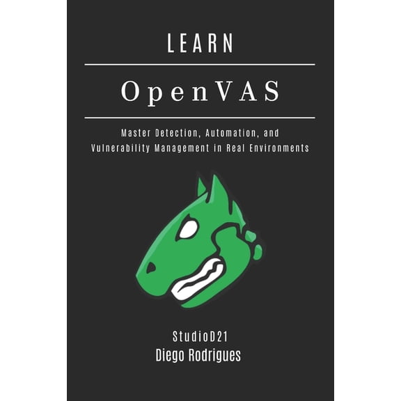 Kali Linux & Frameworks USA LEARN OpenVAS: Master Detection, Automation, and Vulnerability Management in Real Environments, Book 26, (Paperback)