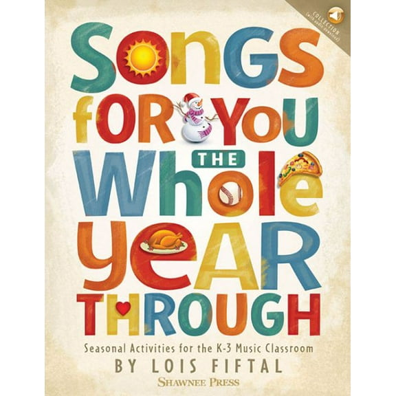 Songs for You the Whole Year Through: Seasonal Activities for the K-3 Music Classroom