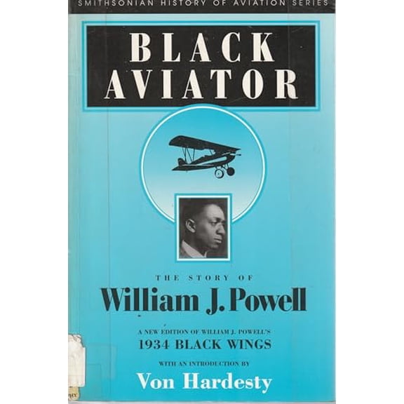 Pre-Owned Black Aviator: The Story of William J. Powell (Smithsonian History of Aviation and Spaceflight Series), 9781560983415, 1560983418, Paperback,