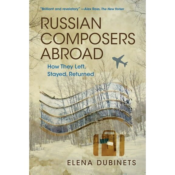Russian Music Studies Russian Composers Abroad: How They Left, Stayed, Returned, (Paperback)