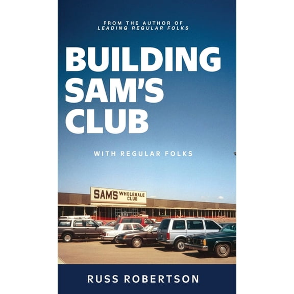 Building Sam's Club: With Regular Folks, (Hardcover)