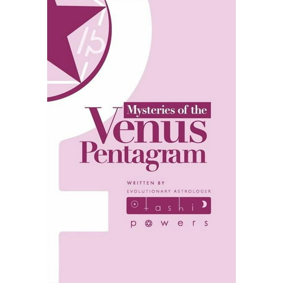 Mysteries of the Venus Pentagram: Journal for the Astrology of Evolutionary Gates of Venus, (Paperback)