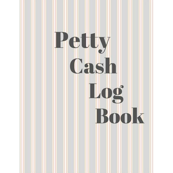Petty Cash Log Book: 6 Column Payment Record Tracker - Manage Cash Going In & Out - Simple Accounting Book - 8.5 x 11 inches Compact - 120 Pages (Paperback)