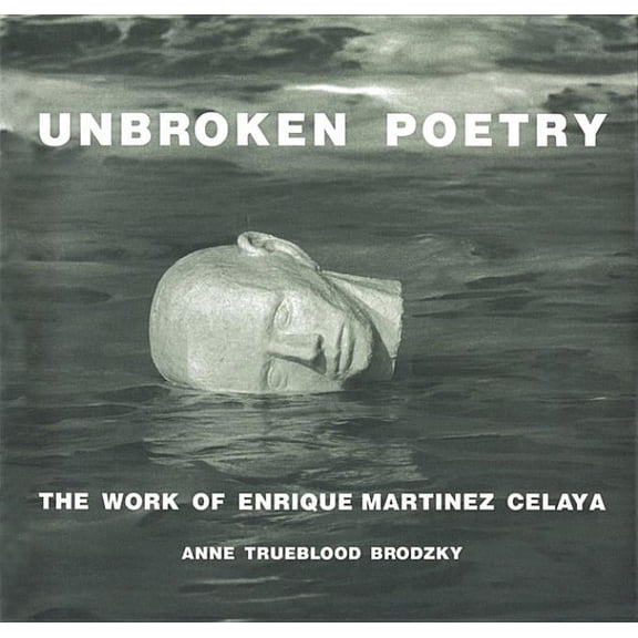 Unbroken Poetry: The Work of Enrique MartÃ­nez Celaya, (Hardcover)
