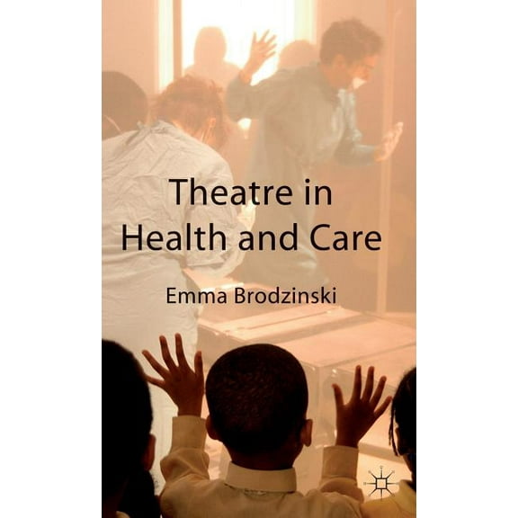 Theatre in Health and Care, (Hardcover)