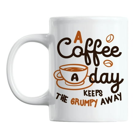

A Coffee a Day Keeps the Grumpy Away White Ceramic Coffee & Tea Mug (11oz)
