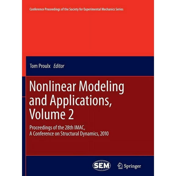Conference Proceedings of the Society fo Nonlinear Modeling and Applications, Volume 2: Proceedings of the 28th Imac, a Conference on Structural Dynamics, 2010, Book 11, (Paperback)