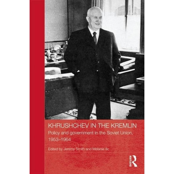 Basees/Routledge Russian and East Europe Khrushchev in the Kremlin: Policy and Government in the Soviet Union, 1953-64, (Hardcover)