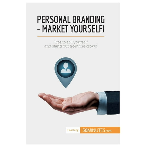 Personal Branding - Market Yourself!: Tips to sell yourself and stand out from the crowd, (Paperback)
