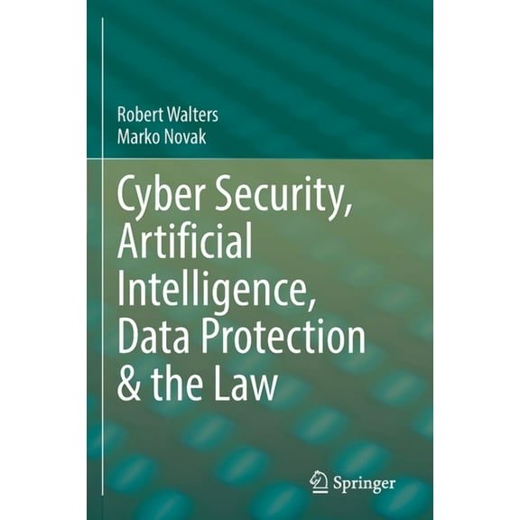 Cyber Security, Artificial Intelligence, Data Protection & the Law, (Paperback)