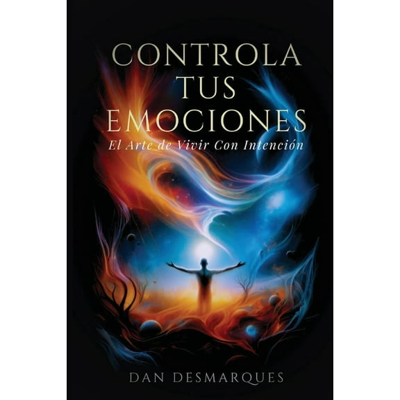 Master Your Emotions / Controla Tus emociones: The Art of Intentional Living / El arte de vivir con intenciÃ³n, (Paperback)
