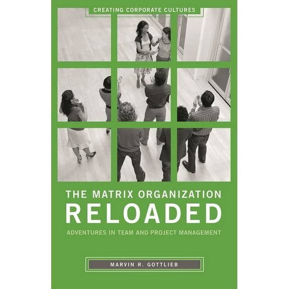 Creating Corporate Cultures The Matrix Organization Reloaded: Adventures in Team and Project Management, (Hardcover)