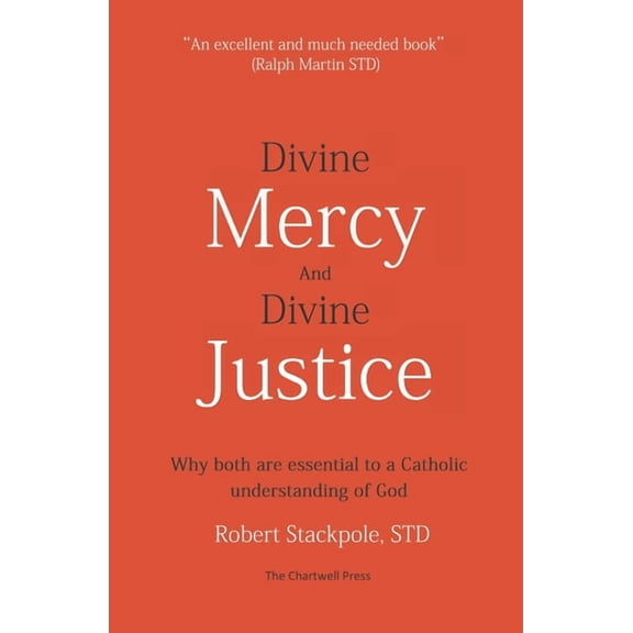 Divine Mercy and Divine Justice: Why Both are Essential to a Catholic Understanding of God, (Paperback)