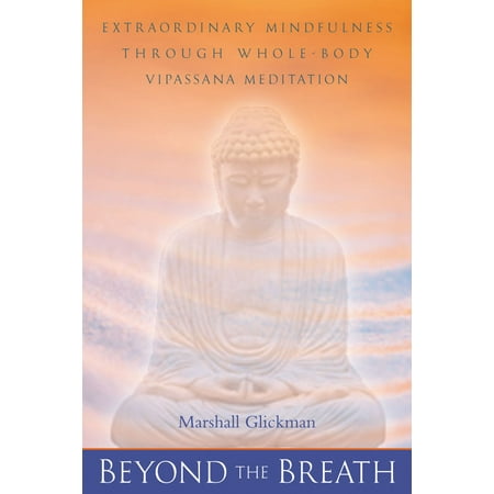 Beyond the Breath : Extrordinary Mindfulness Through Whole Body Vipassana Meditation