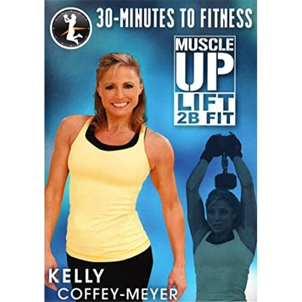 30 Minutes to Fitness: Muscle Up Lift 2B Fit with Kelly Coffey-Meyer (DVD)