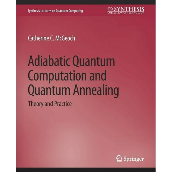 Synthesis Lectures on Quantum Computing Adiabatic Quantum Computation and Quantum Annealing: Theory and Practice, (Paperback)