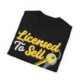 thumbnail image 4 of Licensed To Sell, realtor Apparel and More Graphic Art Unisex T-Shirt, 4 of 4